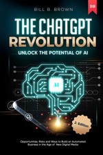 The ChatGpt Revolution - Unlock the Potential of AI: Opportunities, Risks an...