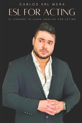 ESL for Acting: 12 Lessons to Learn English for Acting. by Carlos Krl Mera Paper
