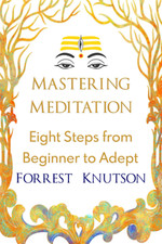 Mastering Meditation: Eight Steps from Beginner to Adept the New