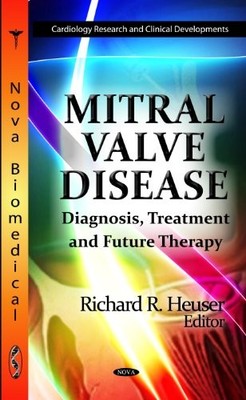 Mitral Valve Disease: Diagnosis, Treatment & Future Therapy by Richard R Heuser