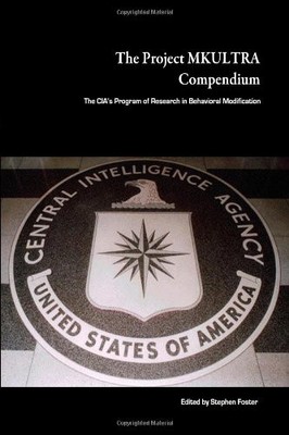 THE PROJECT MKULTRA COMPENDIUM: THE CIA'S PROGRAM OF By Stephen Foster EXCELLENT