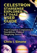 Celestron StarSense Explorer LT 114AZ User Guide: Your Complete Companion for Sm
