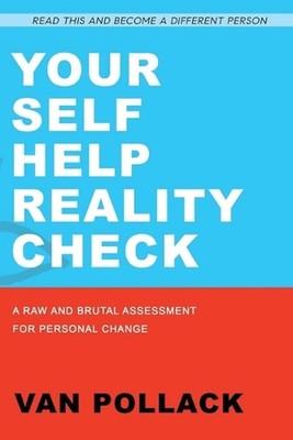 Your Self Help Reality Check: A Raw and Brutal Assessment for Personal Change by