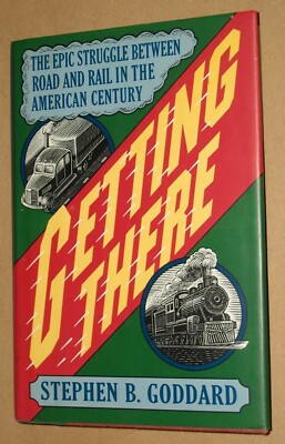 ***1994 HC/DJ BOOK ''GETTING THERE''...STRUGGLE BETWEEN ROAD AND RAIL IN AMERICA