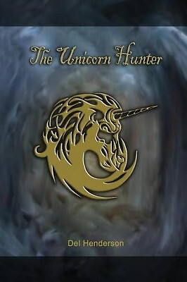 The Unicorn Hunter By Delbert Henderson Jr - New Copy - 9780692614648