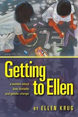 Getting to Ellen : A Memoir about Love, Honesty and Gender Change