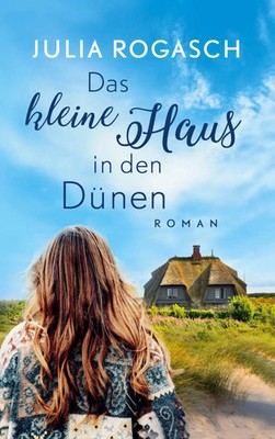 Das kleine Haus in den Dünen | Ein Sylt-Roman | Julia Rogasch | Taschenbuch