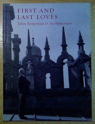 Exhibition Catalogue FIRSDT AND LAST LOVES: JOHN BETJEMAN & ARCHITECTURE Paperba