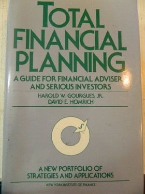 TOTAL FINANCIAL PLANNING: A GUIDE FOR FINANCIAL ADVISERS By Harold W. Gourgues