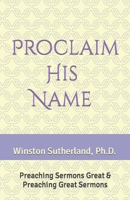 Proclaim His Name by Winston T. Sutherland Paperback Book