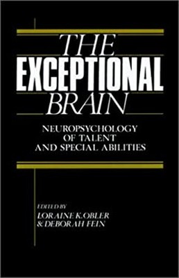 The Exceptional Brain : Neuropsychology of Talent and Special Abi