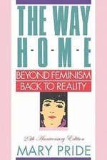 The Way Home: Beyond Feminism, Back to Reality by Pride, Mary