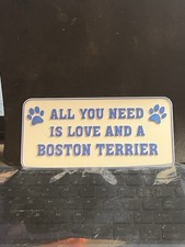    All You Need Boston Terrier Sign
