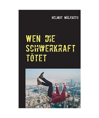 Wen die Schwerkraft tötet: Scifi-Thriller: Scifi-Thriller, Mülfarth, Helmut
