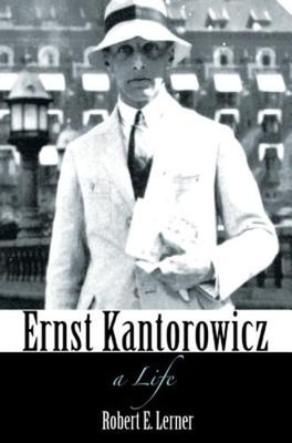 Ernst Kantorowicz: A Life by Robert Lerner: New