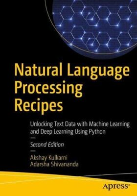 Natural Language Processing Recipes: Unlocking Text Data with Machine Learning