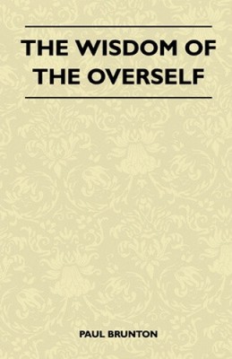 The Wisdom Of The Overself by Brunton, Paul [Hardback]