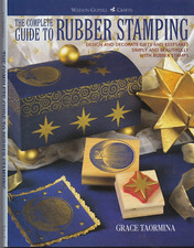 THE COMPLETE GUIDE TO RUBBER STAMPING Design  Decorate Gifts and Keepsakes LN
