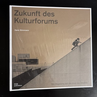Zukunft des Kulturforums. Ein Abgesang auf die Insel der Objekte Ein Abgesang au