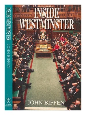 BIFFEN, JOHN Inside Westminster: Behind the Scenes at the House of Commons 1996