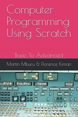 Computer Programming Using Scratch: Basic to Advanced -  NEW Florence Kimari 202