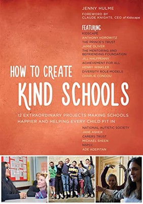 How to Create Kind Schools: 12 Extraordinary Projects Making Schools Happier ...