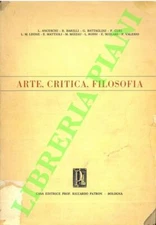 ANCESCHI Luciano - BARILLI Renato - BATTAGLINI Giovanni - Arte, critica, filoso