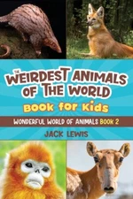 The Weirdest Animals Of The World Book For Kids: Surprising Photos And Weir...