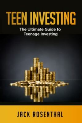 Teen Investing: The Ultimate Guide to Teenage Investing by Rosenthal, Jack