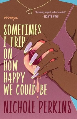 Nichole Perkins Sometimes I Trip On How Happy We Could Be (Taschenbuch)
