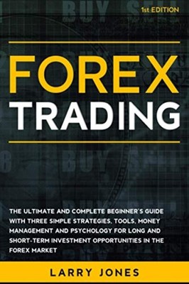 Forex Trading: The Ultimate and Complete Beginner's Gui -  NEW Larry Jones 2021
