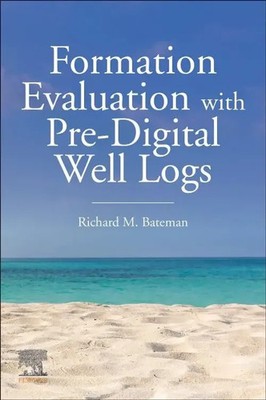 Formation Evaluation with Pre-Digital Well Logs | Richard M. Bateman | Buch