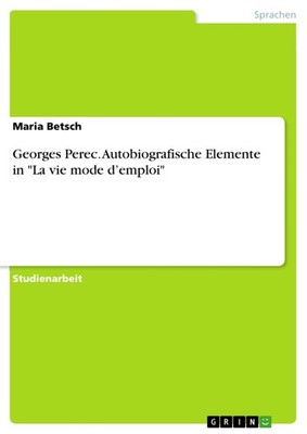Georges Perec. Autobiografische Elemente in ''La vie mode d emploi'' (Buch)