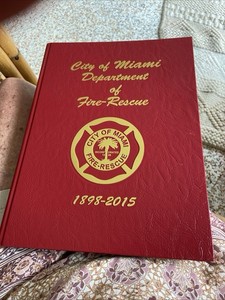 City of Miami Department of Fire Rescue 1898-2015 Book
