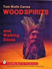 Tom Wolfe Carves Wood Spirits and Walking Sticks (Schiffer Book for Woodc - GOOD