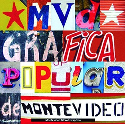 MVD: MONTEVIDEO STREET GRAPHICS: GRAFICA POPULAR DE By Guido Indij **Excellent**