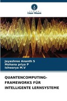 QUANTENCOMPUTING-FRAMEWORKS FÜR Intelligente Lernsysteme S (U. A.) Taschenbuch
