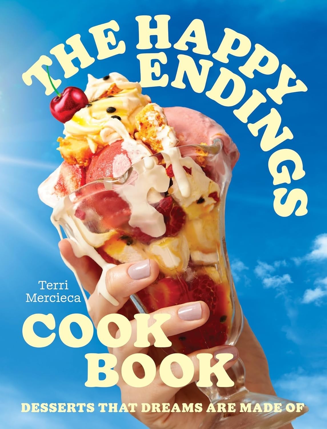 The Happy Endings Cookbook Ice cream & desserts Recipes for spring & summer Joy