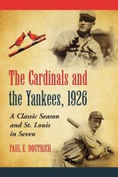 The Cardinals And The Yankees, 1926 A Classic Season And St. Louis In Seven Buch