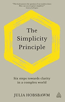 The Simplicity Principle:  Six Steps Towards Clarity in a C... by Julia Hobsbawm