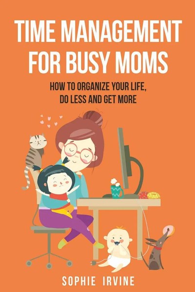 Time Management For Busy Moms | How To Organize Your Life, Do Less And Get More-image