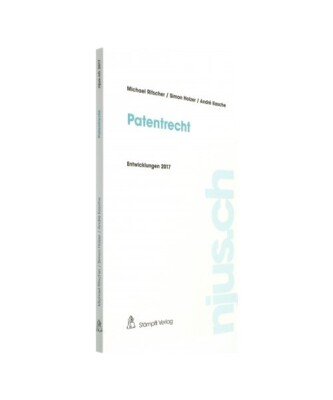 Patentrecht: Entwicklungen 2017, Michael Ritscher, Simon Holzer, André Kasche