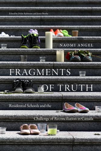 Fragments of Truth : Residential Schools and the Challenge of Reconciliation ...