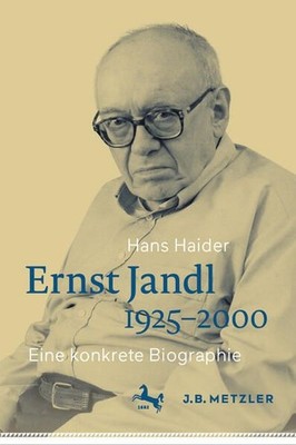 Ernst Jandl 1925-2000 Eine konkrete Biographie Haider, Hans: