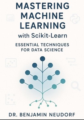 Mastering Machine Learning with Scikit-Learn: Essential Techniques for Data Scie