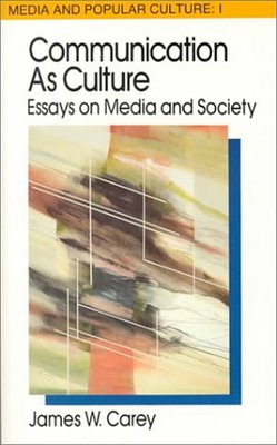 Communication As Culture : Essays on Media and Society Paperback
