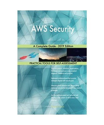 AWS Security A Complete Guide - 2019 Edition, Gerardus Blokdyk