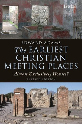 The Earliest Christian Meeting Places: Almost Exclusively Houses? by Edward Adam
