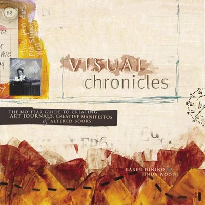 Visual Chronicles: The No-Fear Guide to Art Journals, by Woods, Linda 1581807708