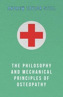 Andrew Taylor Still | The Philosophy And Mechanical Principles Of Osteopathy